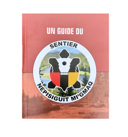 Sentier Nepisiguit Mi'gmaq Trail Guide Book